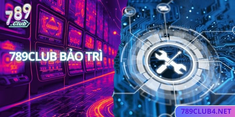 789club Bảo Trì - Bảo Trì Hệ Thống Trang Chủ An Toàn Và Chất Lượng