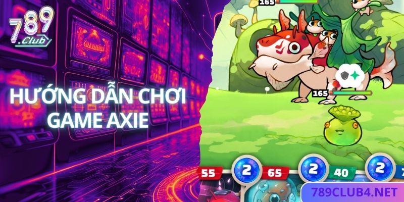 Hướng dẫn cách thức chơi game Axie chuẩn nhất