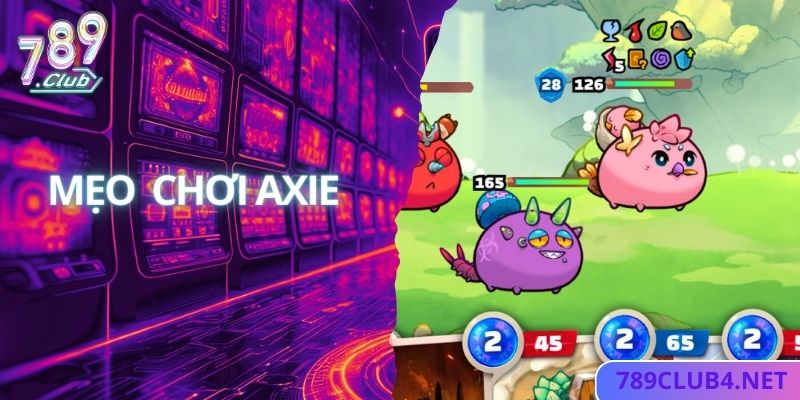 Cách thức chơi game Axie thắng đậm dễ dàng