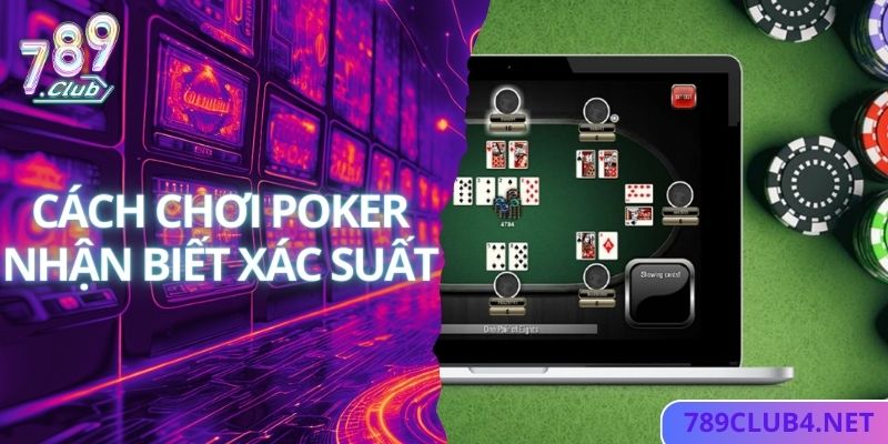 Nhận biết xác suất thắng của bản thân trong ván bài poker 789club