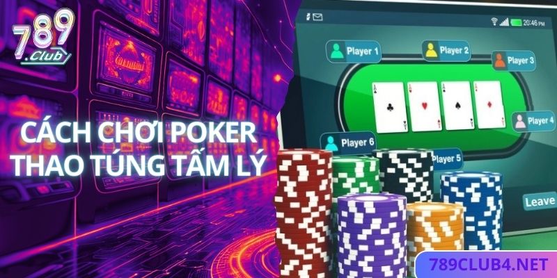 Thao túng tâm lý đối thủ khi chơi bài poker 789club