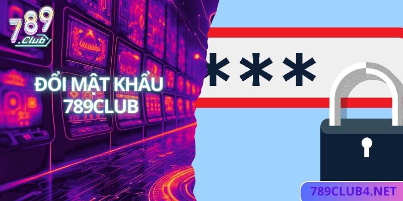 Hướng Dẫn Chi tiết Các Bước Đổi Mật Khẩu Tại 789club