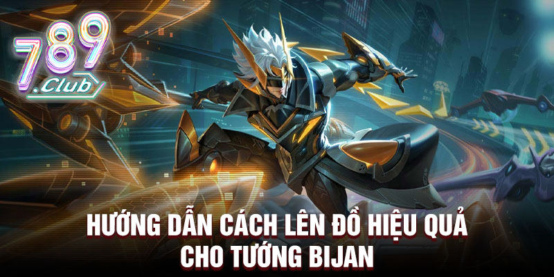 Hướng dẫn cách lên đồ hiệu quả cho tướng Bijan 