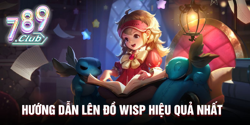 Hướng dẫn lên đồ Wisp hiệu quả nhất