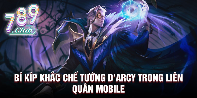 Bí kíp khắc chế tướng D'arcy trong liên quân mobile