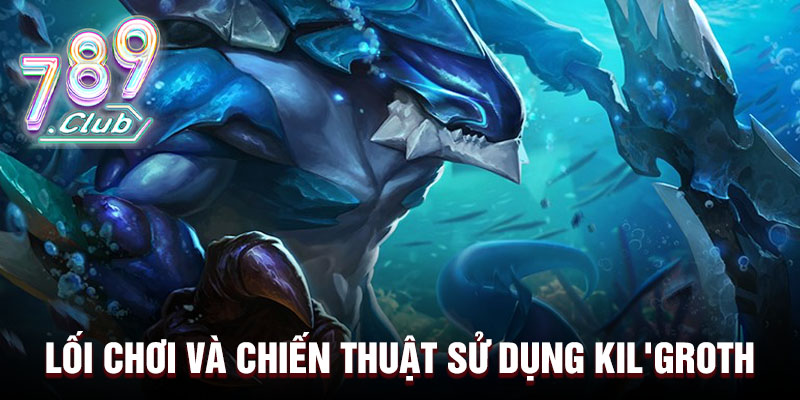 Lối chơi và chiến thuật sử dụng Kil'groth