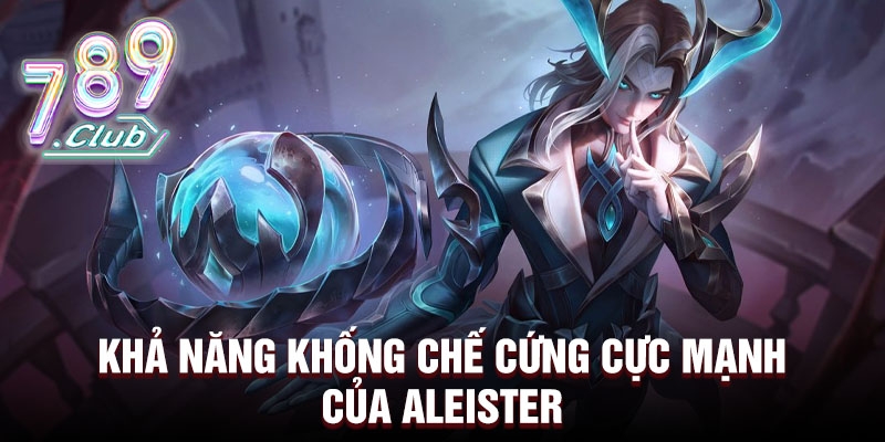 Khả năng khống chế cứng cực mạnh của aleister